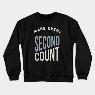 Make Every Second Count Crewneck Sweatshirt